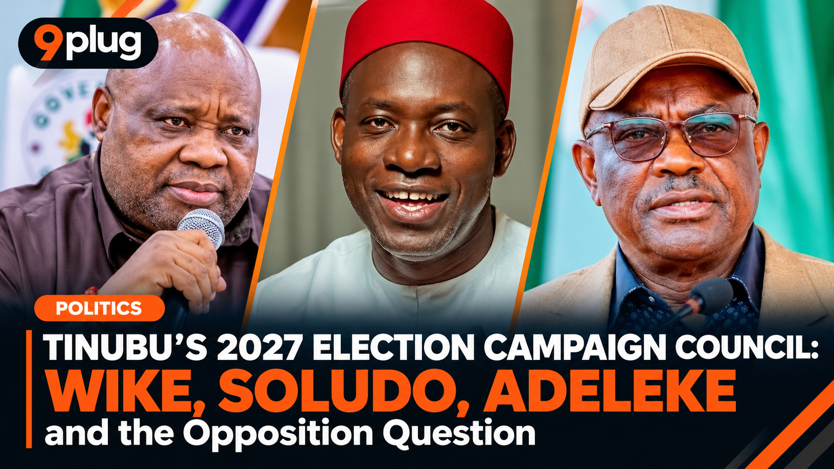Tinubu’s 2027 Election Campaign Council: Wike, Soludo, Adeleke and the Opposition Question